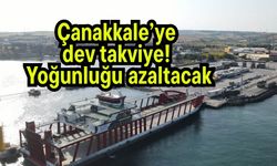 Çanakkale’ye dev takviye! Yoğunluğu azaltacak