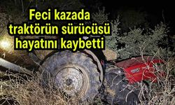 Feci kazada traktörün sürücüsü hayatını kaybetti