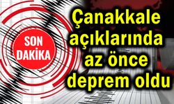 Çanakkale açıklarında az önce deprem oldu