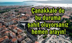 Çanakkale’de bu duruma şahit oluyorsanız hemen arayın!