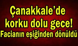 Çanakkale’de korku dolu gece (Video)