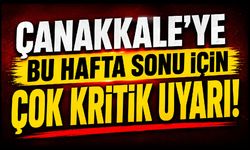 Çanakkale’ye bu hafta sonu için çok kritik uyarı!