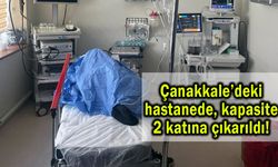 Çanakkale’deki hastanede kapasite 2 katına çıkarıldı!