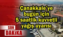 Çanakkale’ye 5 saatlik kuvvetli yağış uyarısı