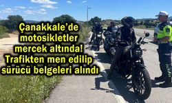 Çanakkale’de motosikletler mercek altında!