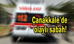 Çanakkale’de sabah saatlerinde olay çıktı!