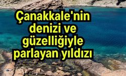 Çanakkale'nin denizi ve güzelliğiyle parlayan yıldızı