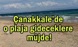 Çanakkale’de o plaja gideceklere müjde!