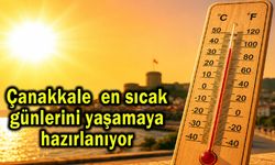 Çanakkale’de en sıcak günlerini yaşamaya hazırlanıyor