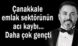 Çanakkale emlak sektörünün acı kaybı