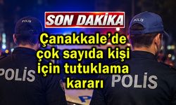 Çanakkale’de çok sayıda kişi için tutuklama kararı