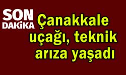 Çanakkale uçağı teknik arıza yaşadı