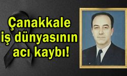 Çanakkale iş dünyasının acı kaybı!