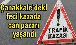 Çanakkale’deki feci kazada can pazarı yaşandı