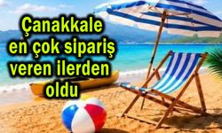 Çanakkale en çok sipariş veren ilerden oldu