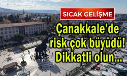 Çanakkale’de risk çok büyüdü! Dikkatli olun…