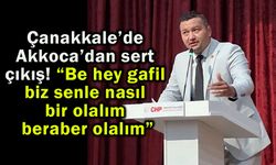 Çanakkale’de Akkoca’dan çok sert çıkış!