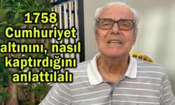 1758 Cumhuriyet altınını nasıl kaptırdığını anlattı (Video)