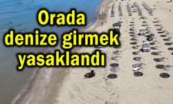 Orada denize girmek yasaklandı!..