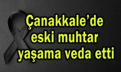 Çanakkale’de eski muhtar yaşama veda etti