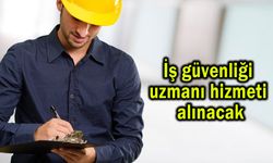İş güvenliği uzmanı hizmeti alınacak
