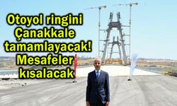 Otoyol ringini Çanakkale tamamlayacak!