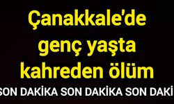 Çanakkale'de genç yaşta kahreden ölüm