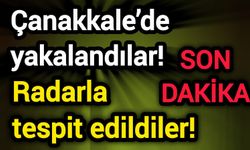 Çanakkale’de yakalandılar! Radarla tespit edildiler!
