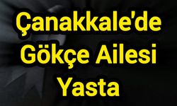Çanakkale'de Gökçe Ailesi Yasta