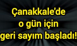Çanakkale'de o gün için geri sayım başladı!