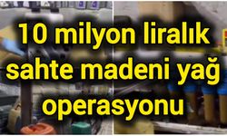 10 milyon liralık sahte madeni yağ operasyonu