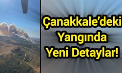 Çanakkale’deki Yangında Yeni Detaylar!