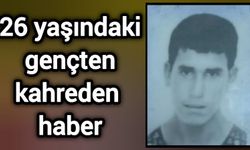 26 yaşındaki gençten kahreden haber