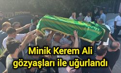 Minik Kerem Ali gözyaşları ile uğurlandı