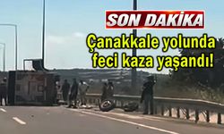 Çanakkale yolunda feci kaza yaşandı!