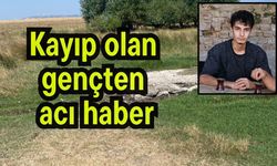 Kayıp olan gençten acı haber
