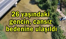 26 yaşındaki gencin cansız bedenine ulaşıldı