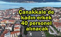 Çanakkale’de kadın-erkek 40 personel alınacak