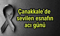 Çanakkale’de sevilen esnafın acı günü