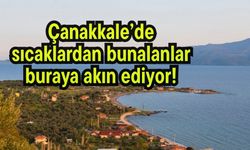 Çanakkale’de sıcaklardan bunalanlar buraya akın ediyor!