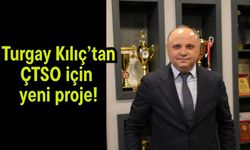 Turgay Kılıç’tan ÇTSO için yeni proje!