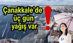 Çanakkale’de üç gün yağış var!