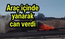 Araç içinde yanarak can verdi