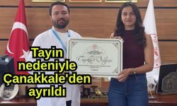 Tayin nedeniyle Çanakkale'den ayrıldı