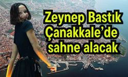 Zeynep Bastık, Çanakkale’de sahne alacak