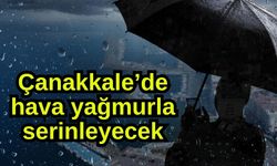 Çanakkale’de hava yağmurla serinleyecek
