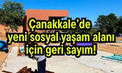 Çanakkale’de yeni sosyal yaşam alanı için geri sayım!