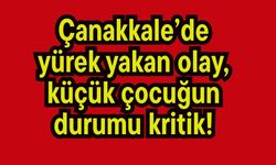 Çanakkale’de yürek yakan olay
