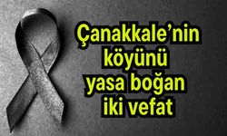 Çanakkale’nin köyünü yasa boğan iki vefat