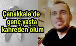 Çanakkale'de genç yaşta kahreden ölüm
